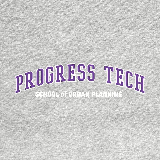 Progress Tech - School of Urban Planning by Heyday Threads